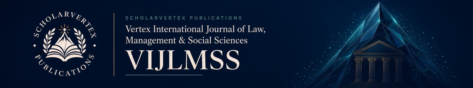 Vertex International Journal of Law, Management & Social Sciences (VIJLMSS), ScholarVertex Publications